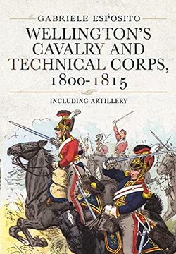portada Wellington's Cavalry and Technical Corps, 1800-1815: Including Artillery (en Inglés)