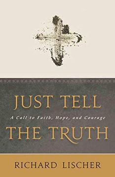 portada Just Tell the Truth: A Call to Faith, Hope, and Courage