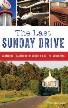 portada The Last Sunday Drive: Vanishing Traditions in Georgia and the Carolinas (in English)