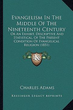 portada evangelism in the middle of the nineteenth century: or an exhibit, descriptive and statistical, of the present condition of evangelical religion (1851