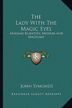 portada the lady with the magic eyes: madame blavatsky, medium and magician