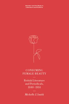 portada Consuming Female Beauty: British Literature and Periodicals, 1840-1914 (en Inglés)