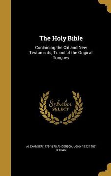 portada The Holy Bible: Containing the Old and New Testaments, Tr. out of the Original Tongues (en Inglés)