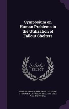 portada Symposium on Human Problems in the Utilization of Fallout Shelters (in English)