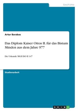 portada Das Diplom Kaiser Ottos II. für das Bistum Minden aus dem Jahre 977: Die Urkunde MGH DO II 147 (in German)