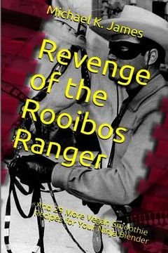 portada Revenge of the Rooibos Ranger: And 29 More Vegan Smoothie Recipes for Your Ninja Blender (en Inglés)