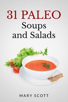portada 31 Paleo Soups and Salads: One Month of Quick and Easy Recipes (in English)