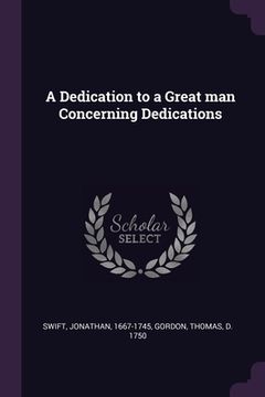 portada A Dedication to a Great man Concerning Dedications (en Inglés)