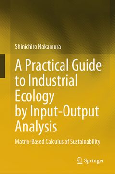 portada A Practical Guide to Industrial Ecology by Input-Output Analysis: Matrix-Based Calculus of Sustainability (en Inglés)