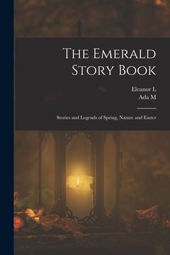 portada The Emerald Story Book; Stories and Legends of Spring, Nature and Easter (en Inglés)