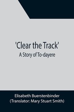 portada Clear the Track'; A Story of To-day (en Inglés)