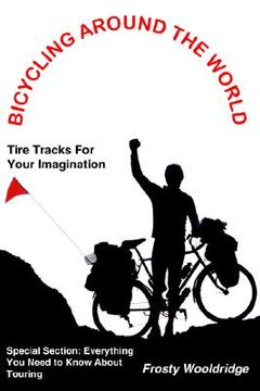 portada bicycling around the world: tire tracks for your imagination / everything you need to know about touring (in English)