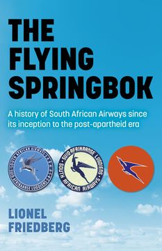 portada The Flying Springbok: A History of South African Airways Since Its Inception to the Post-Apartheid Era (in English)