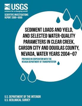 portada Sediment Loads and Yield, and Selected Water-Quality Parameters in Clear Creek, Carson City and Douglas County, Nevada, Water Years 2004-07 (en Inglés)