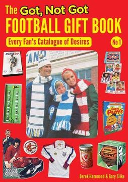 portada The Got, not got Football Gift Book: Every Fan'S Catalogue of Desires (1) (en Inglés)
