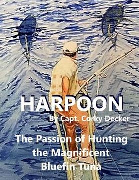 portada Harpoon: The Passion of Hunting the Magnificent Bluefin Tuna (en Inglés)