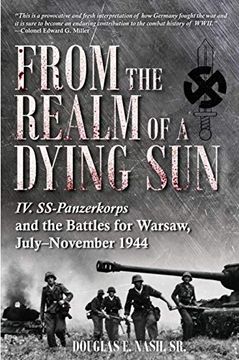 portada From the Realm of a Dying Sun: Iv. Ss-Panzerkorps and the Battles for Warsaw, July-November 1944 (Volume 1) (en Inglés)