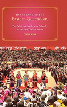 portada In the Land of the Eastern Queendom: The Politics of Gender and Ethnicity on the Sino-Tibetan Border (Studies on Ethnic Groups in China) (in English)