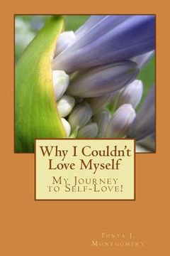 portada Why I Couldn't Love Myself: My Journey to Self-Love! (en Inglés)