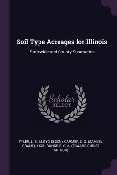portada Soil Type Acreages for Illinois: Statewide and County Summaries (en Inglés)