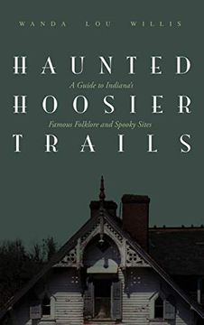 portada Haunted Hoosier Trails: A Guide to Indiana's Famous Folklore Spooky Sites (en Inglés)