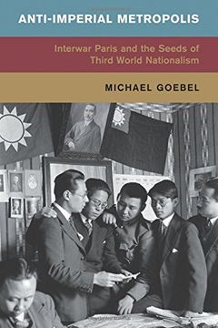 portada Anti-Imperial Metropolis: Interwar Paris and the Seeds of Third World Nationalism (Global and International History) (en Inglés)