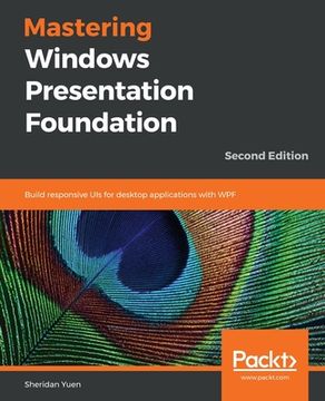 portada Mastering Windows Presentation Foundation: Build Responsive uis for Desktop Applications With Wpf, 2nd Edition (en Inglés)