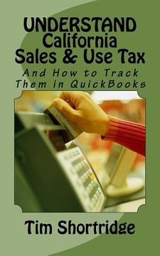 portada UNDERSTAND California Sales & Use Tax: And How to Track Them in QuickBooks (en Inglés)