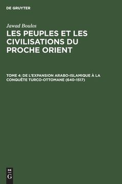 portada Les Peuples et les Civilisations du Proche Orient, Tome 4, de l\ Expansion Arabo-Islamique à la Conquête Turco-Ottomane (640-1517) (en Francés)