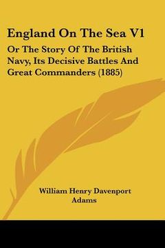 portada england on the sea v1: or the story of the british navy, its decisive battles and great commanders (1885) (en Inglés)