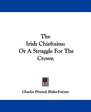 portada the irish chieftains: or a struggle for the crown (en Inglés)