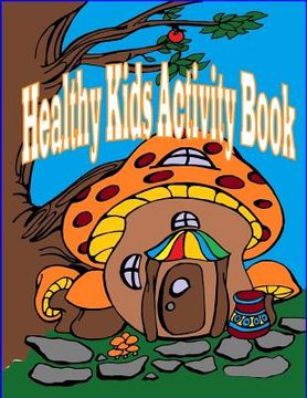 portada Healthy Kids Activity Book: Introducing Molly Mushroom (en Inglés)