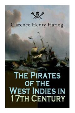portada The Pirates of the West Indies in 17th Century: True Story of the Fiercest Pirates of the Caribbean 