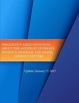 portada Frequently Asked Questions About the Antitrust Divisions Leniency Program and Model Leniency Letters