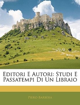 portada Editori E Autori: Studi E Passatempi Di Un Libraio (in Italian)