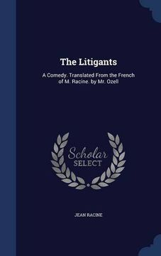 portada The Litigants: A Comedy. Translated From the French of M. Racine. by Mr. Ozell