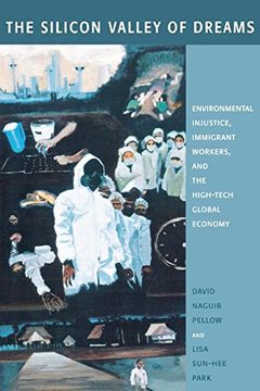 portada The Silicon Valley of Dreams: Environmental Injustice, Immigrant Workers, and the High-Tech Global Economy (Critical America) 