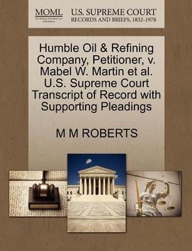 portada humble oil & refining company, petitioner, v. mabel w. martin et al. u.s. supreme court transcript of record with supporting pleadings (en Inglés)