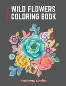 portada Wild Flowers Coloring Book: 34 Beautiful Wild Flowers for Adults to Relax! - Creative art Designs 