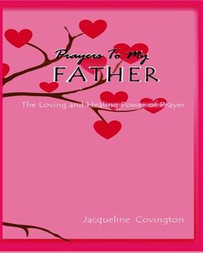 portada Prayers To My Father: The Loving and Healing Power of Prayer