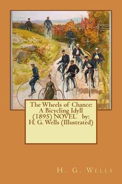 portada The Wheels of Chance: A Bicycling Idyll (1895) NOVEL by: H. G. Wells (Illustrated)