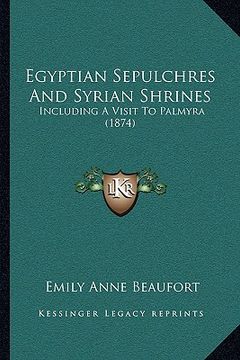 portada egyptian sepulchres and syrian shrines: including a visit to palmyra (1874) (en Inglés)