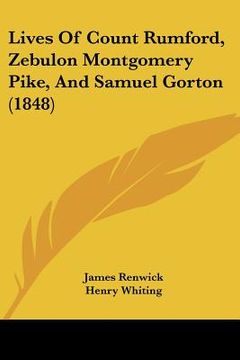 portada lives of count rumford, zebulon montgomery pike, and samuel gorton (1848) (en Inglés)