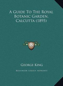portada a guide to the royal botanic garden, calcutta (1895) (en Inglés)