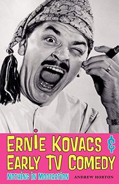 portada Ernie Kovacs & Early tv Comedy: Nothing in Moderation (in English)
