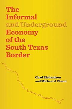 portada The Informal and Underground Economy of the South Texas Border (Jack and Doris Smothers Series in Texas History, Life, and Culture) (in English)