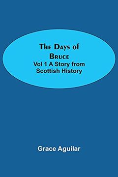 portada The Days of Bruce vol 1 a Story From Scottish History (in English)