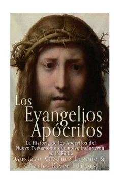 portada Los Evangelios Apócrifos: La Historia de los Apócrifos del Nuevo Testamento que no se Incluyeron en la Biblia (in Spanish)