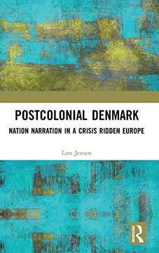 portada Postcolonial Denmark: Nation Narration in a Crisis Ridden Europe 