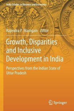 portada Growth, Disparities and Inclusive Development in India: Perspectives from the Indian State of Uttar Pradesh